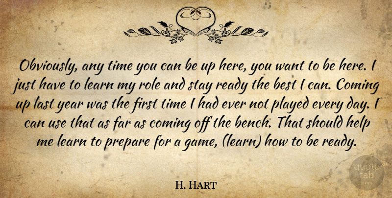 H. Hart Quote About Best, Coming, Far, Help, Last: Obviously Any Time You Can...