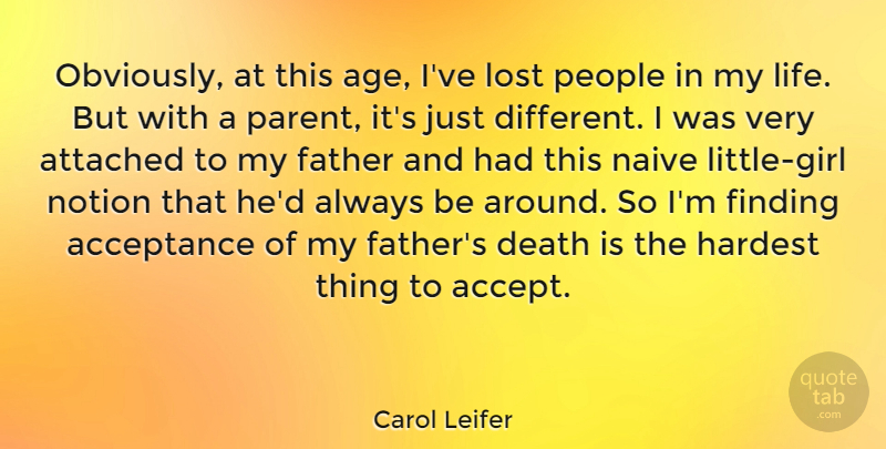 Carol Leifer Quote About Girl, Father, Acceptance: Obviously At This Age Ive...