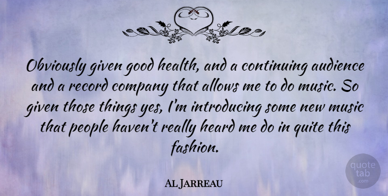 Al Jarreau Quote About Fashion, People, Records: Obviously Given Good Health And...