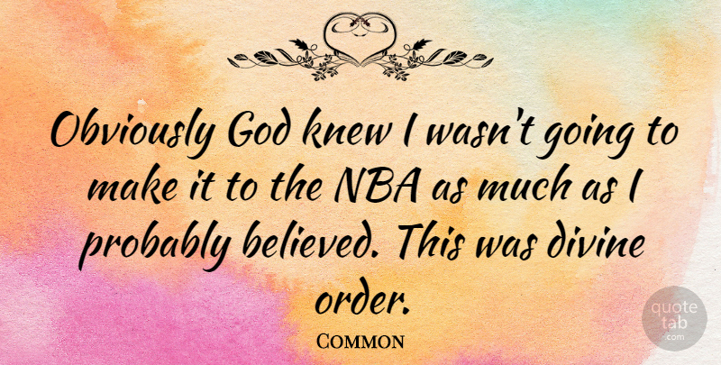 Common Quote About Divine, God, Knew, Obviously: Obviously God Knew I Wasnt...
