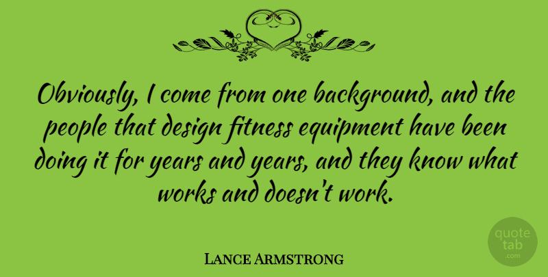 Lance Armstrong Quote About Years, People, Design: Obviously I Come From One...