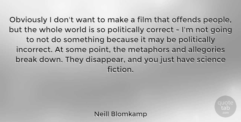 Neill Blomkamp Quote About People, Fiction, World: Obviously I Dont Want To...