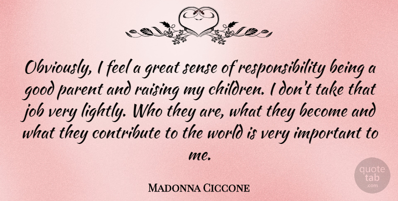 Madonna Ciccone Quote About Jobs, Children, Responsibility: Obviously I Feel A Great...