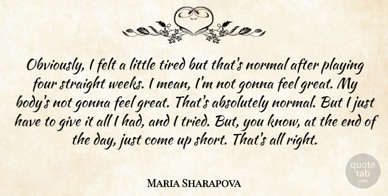 Maria Sharapova Quote About Absolutely, Felt, Four, Gonna, Normal: Obviously I Felt A Little...