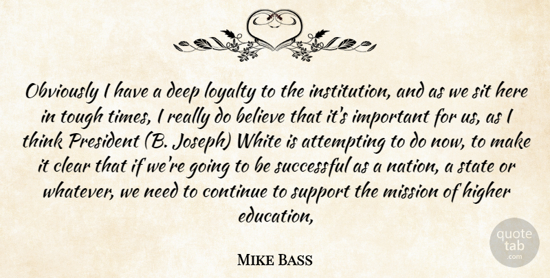 Mike Bass Quote About Attempting, Believe, Clear, Continue, Deep: Obviously I Have A Deep...