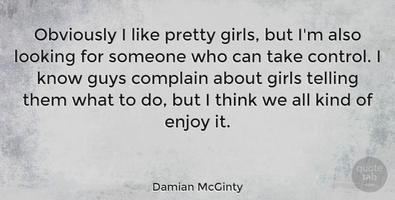 Damian McGinty Quote About Girl, Thinking, Guy: Obviously I Like Pretty Girls...