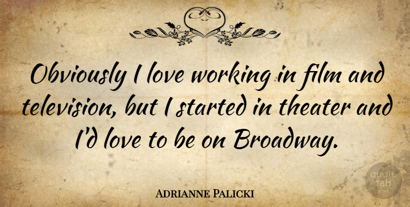 Adrianne Palicki Quote About Television, Broadway, Film: Obviously I Love Working In...