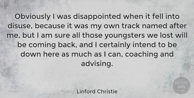 Linford Christie Quote About Athlete, Track, Coaching: Obviously I Was Disappointed When...