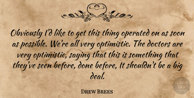 Drew Brees Quote About Doctors, Obviously, Operated, Saying, Seen: Obviously Id Like To Get...