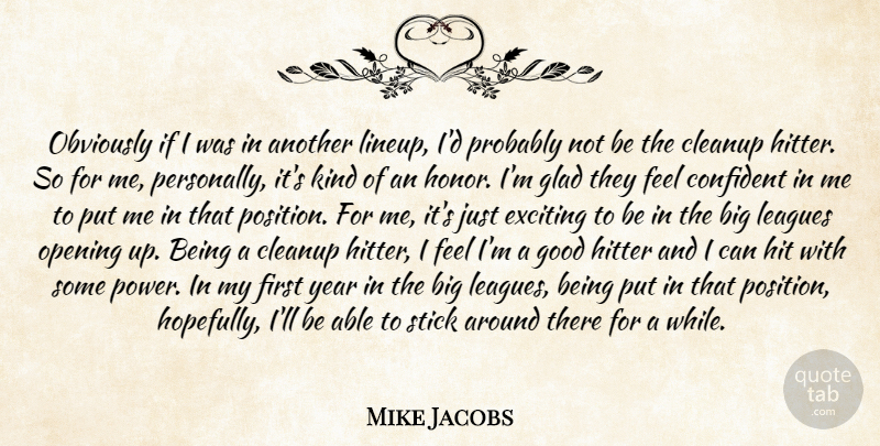 Mike Jacobs Quote About Confident, Exciting, Glad, Good, Hitter: Obviously If I Was In...