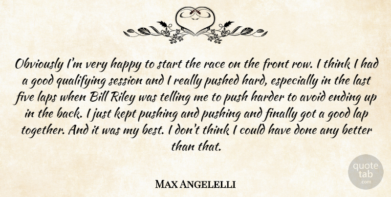 Max Angelelli Quote About Avoid, Bill, Ending, Finally, Five: Obviously Im Very Happy To...