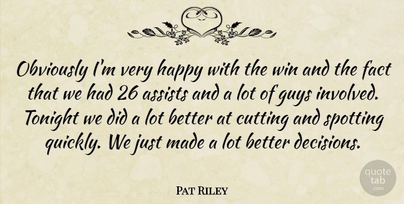 Pat Riley Quote About Cutting, Fact, Guys, Happy, Obviously: Obviously Im Very Happy With...