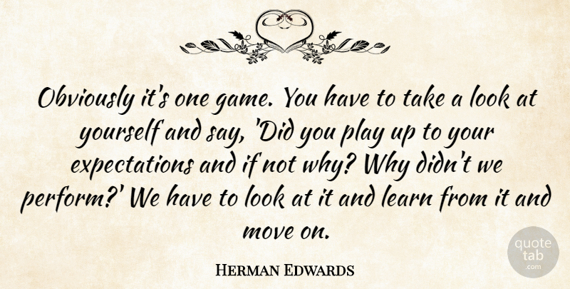 Herman Edwards Quote About Learn, Move, Obviously: Obviously Its One Game You...