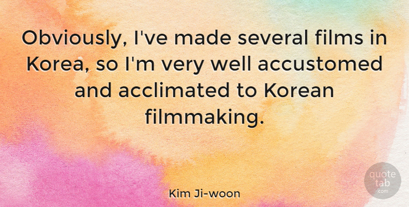 Kim Ji-woon Quote About Accustomed, Korean, Several: Obviously Ive Made Several Films...