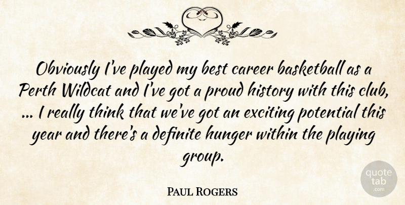 Paul Rogers Quote About Basketball, Best, Career, Definite, Exciting: Obviously Ive Played My Best...