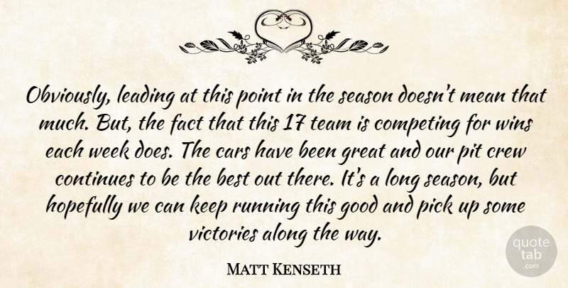 Matt Kenseth Quote About Along, Best, Cars, Competing, Continues: Obviously Leading At This Point...