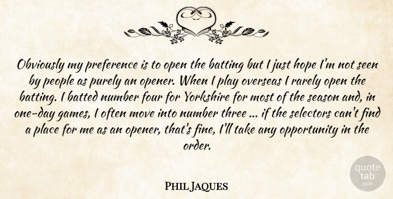 Phil Jaques Quote About Batting, Four, Hope, Move, Number: Obviously My Preference Is To...