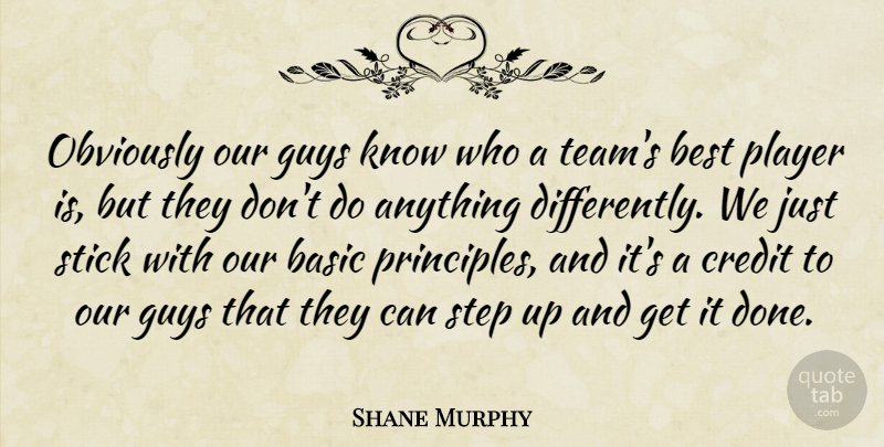 Shane Murphy Quote About Basic, Best, Credit, Guys, Obviously: Obviously Our Guys Know Who...