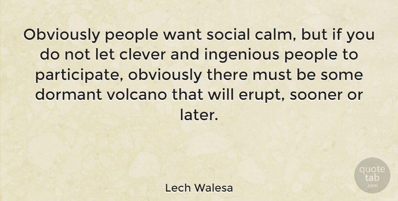 Lech Walesa Quote About Clever, Volcanoes, People: Obviously People Want Social Calm...