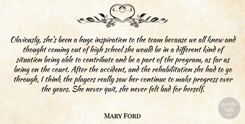 Mary Ford Quote About Bad, Coming, Continue, Contribute, Far: Obviously Shes Been A Huge...
