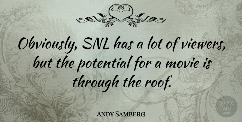 Andy Samberg Quote About Snl, Roof, Viewers: Obviously Snl Has A Lot...