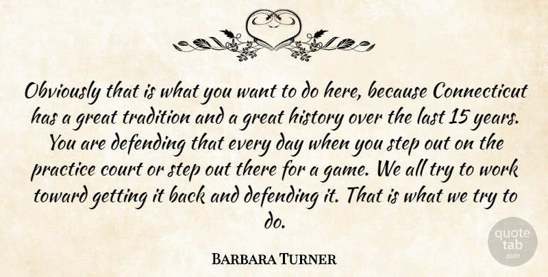 Barbara Turner Quote About Court, Defending, Great, History, Last: Obviously That Is What You...