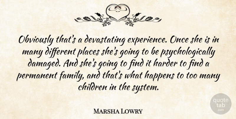Marsha Lowry Quote About Children, Experience, Happens, Harder, Obviously: Obviously Thats A Devastating Experience...