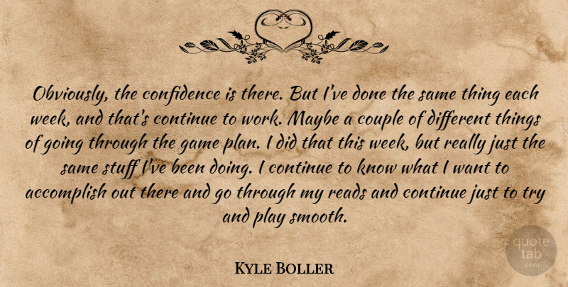 Kyle Boller Quote About Accomplish, Confidence, Continue, Couple, Game: Obviously The Confidence Is There...
