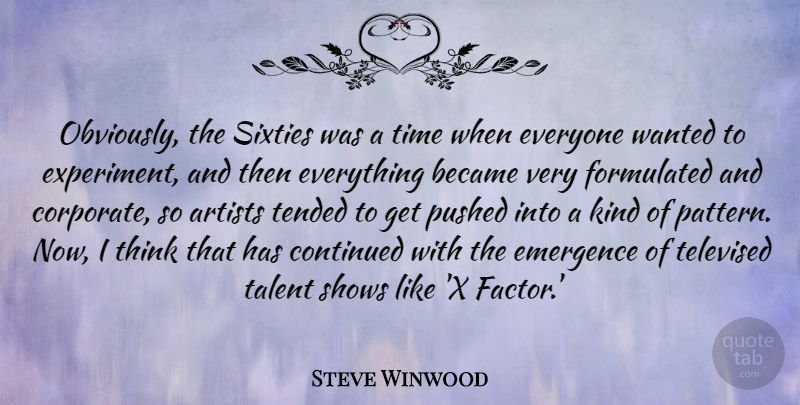 Steve Winwood Quote About Became, Continued, Emergence, Pushed, Shows: Obviously The Sixties Was A...