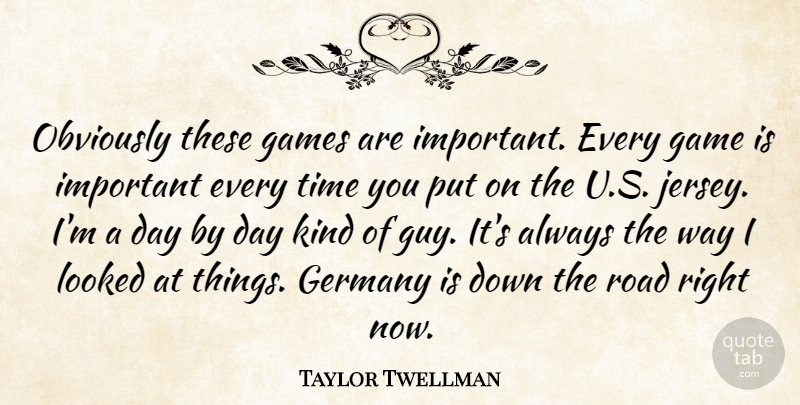 Taylor Twellman Quote About Games, Germany, Looked, Obviously, Road: Obviously These Games Are Important...