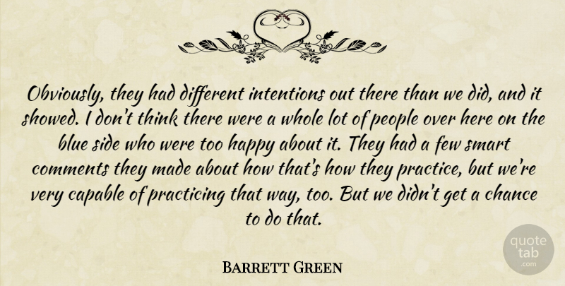 Barrett Green Quote About Blue, Capable, Chance, Comments, Few: Obviously They Had Different Intentions...