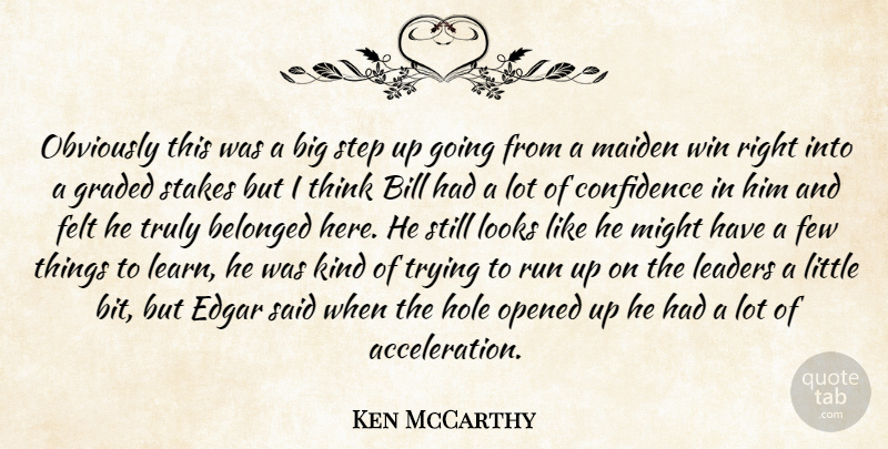 Ken McCarthy Quote About Belonged, Bill, Confidence, Edgar, Felt: Obviously This Was A Big...