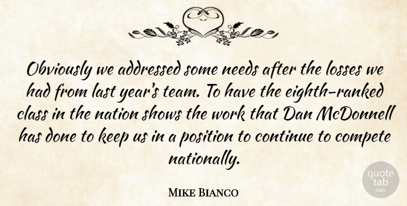 Mike Bianco Quote About Class, Compete, Continue, Dan, Last: Obviously We Addressed Some Needs...