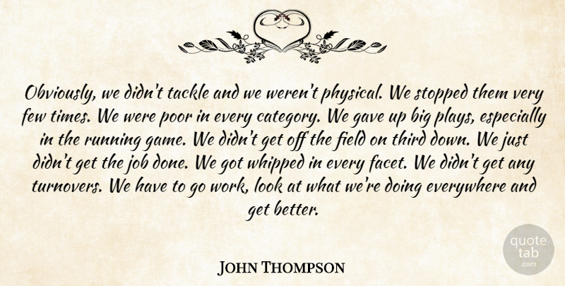 John Thompson Quote About Everywhere, Few, Field, Gave, Job: Obviously We Didnt Tackle And...