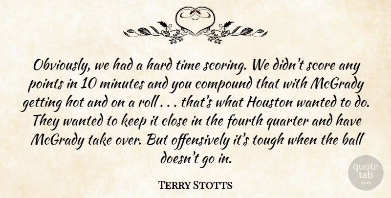 Terry Stotts Quote About Ball, Close, Compound, Fourth, Hard: Obviously We Had A Hard...
