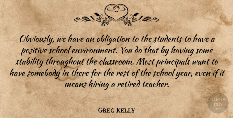 Greg Kelly Quote About Environment, Hiring, Means, Obligation, Positive: Obviously We Have An Obligation...