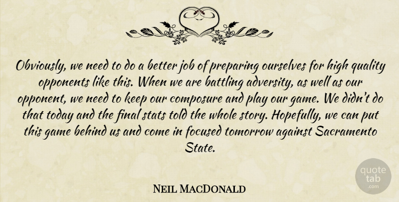 Neil MacDonald Quote About Against, Battling, Behind, Composure, Final: Obviously We Need To Do...