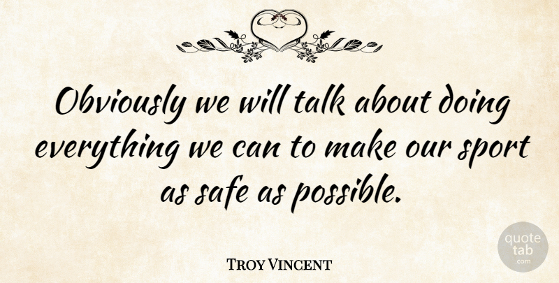 Troy Vincent Quote About Sports, Safety, Safe: Obviously We Will Talk About...