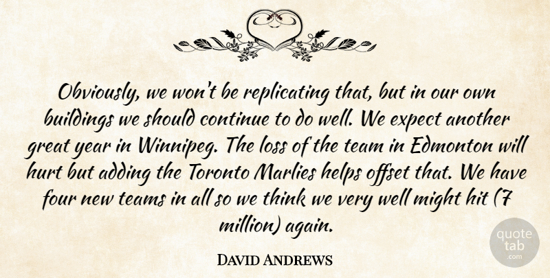 David Andrews Quote About Adding, Buildings, Continue, Edmonton, Expect: Obviously We Wont Be Replicating...