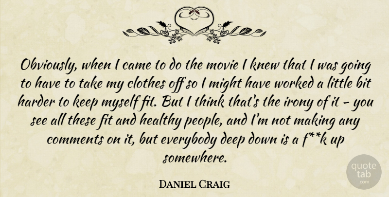 Daniel Craig Quote About Thinking, Clothes, People: Obviously When I Came To...