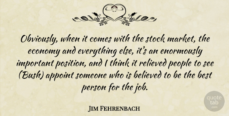 Jim Fehrenbach Quote About Believed, Best, Economy, People, Relieved: Obviously When It Comes With...