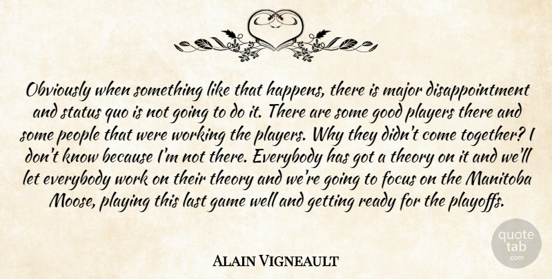 Alain Vigneault Quote About Everybody, Focus, Game, Good, Last: Obviously When Something Like That...