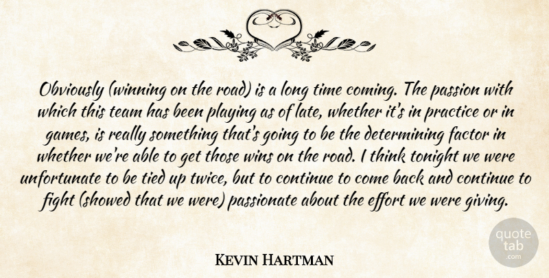 Kevin Hartman Quote About Continue, Effort, Factor, Fight, Obviously: Obviously Winning On The Road...