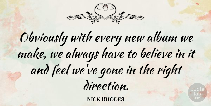 Nick Rhodes Quote About Believe, Gone, Albums: Obviously With Every New Album...