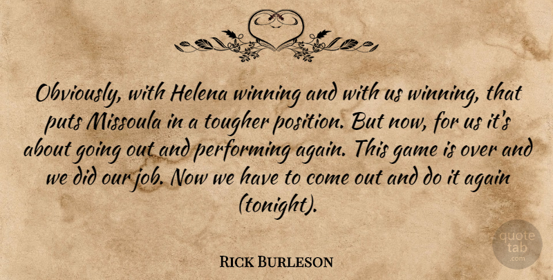 Rick Burleson Quote About Again, Game, Helena, Performing, Puts: Obviously With Helena Winning And...