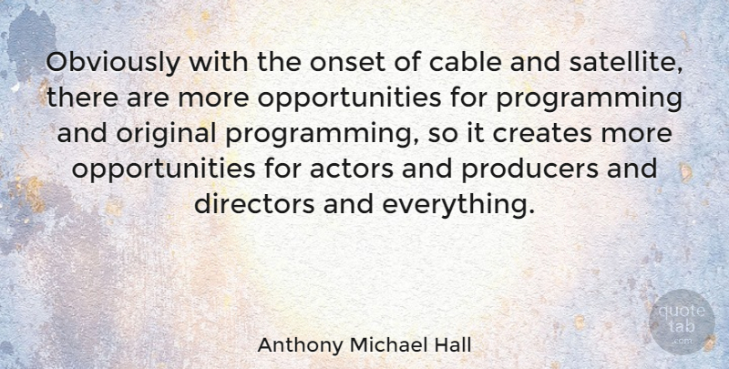 Anthony Michael Hall Quote About Opportunity, Actors, Directors: Obviously With The Onset Of...