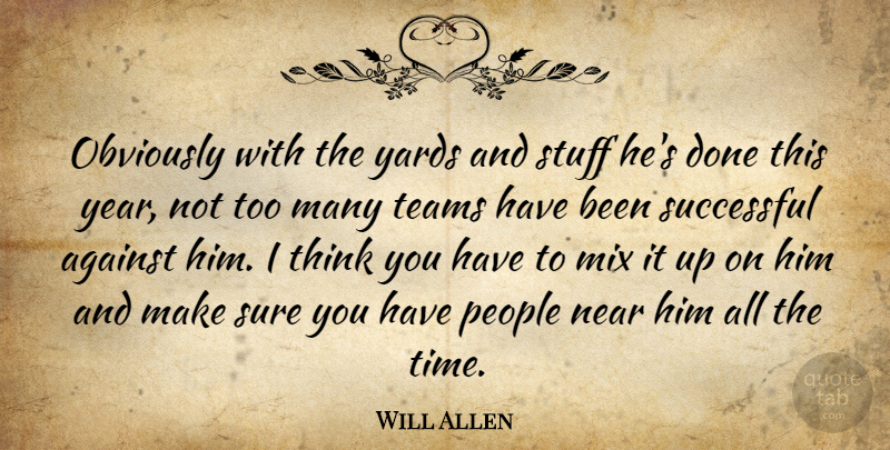 Will Allen Quote About Against, Mix, Near, Obviously, People: Obviously With The Yards And...