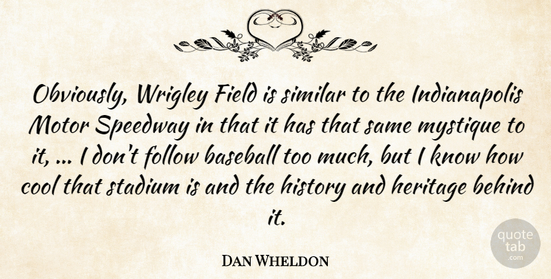 Dan Wheldon Quote About Baseball, Behind, Cool, Field, Follow: Obviously Wrigley Field Is Similar...