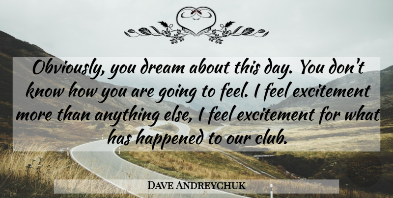 Dave Andreychuk Quote About Dream, Excitement, Happened: Obviously You Dream About This...