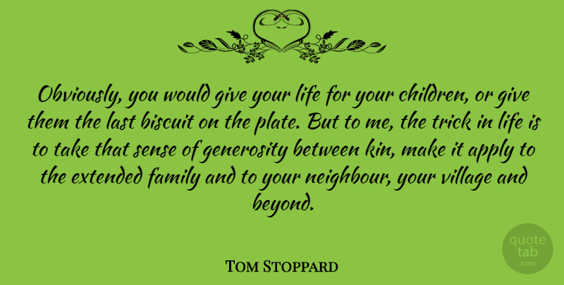 Tom Stoppard Quote About Children, Giving, Generosity: Obviously You Would Give Your...